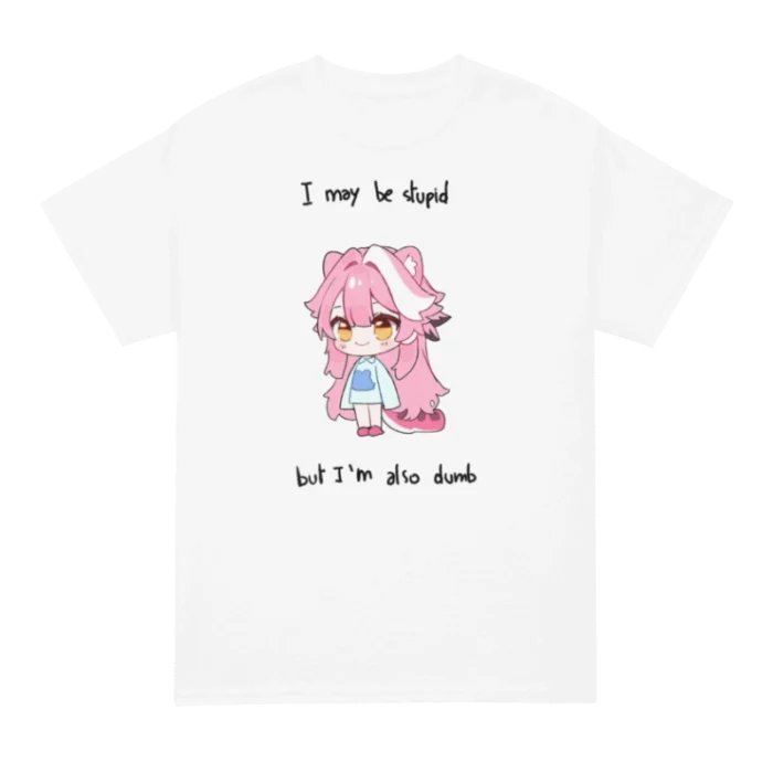 I May Be Stupid But I’m Also Dumb Raora T Shirt