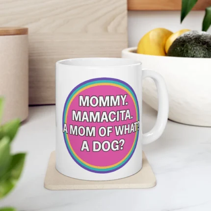 Mommy Mamacita A Mom Of What A Dog Mug