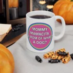 Mommy Mamacita A Mom Of What A Dog Mugs