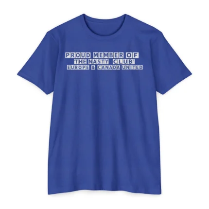 Proud Member of the Nasty Club Europe & Canada United shirt