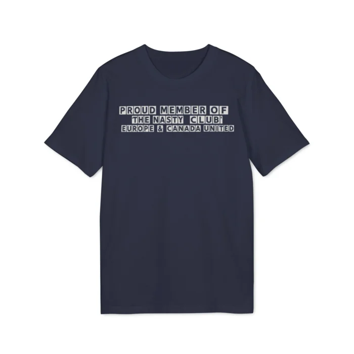 Proud Member of the Nasty Club Europe & Canada United T Shirt