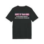 Respect My Trans Homies Or I'm Gonna Identify As A Fucking Problem Shirt