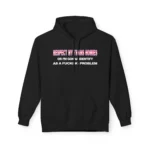 Respect My Trans Homies Or I'm Gonna Identify As A Fucking Problem Hoodie