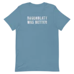Rosenblatt Was Better Shirt