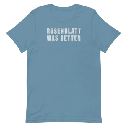 Rosenblatt Was Better Shirt