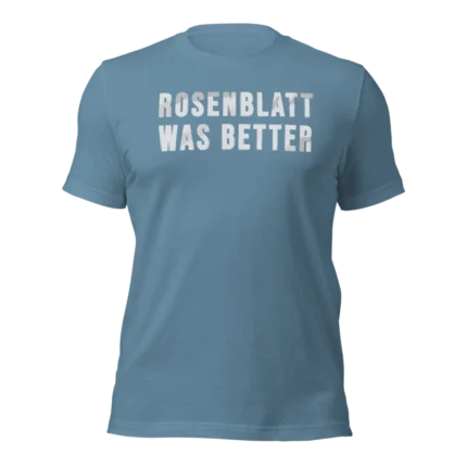Rosenblatt Was Better T Shirt