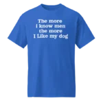 The more i know men the more I like my dog harry styles shirt
