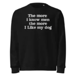 The more i know men the more I like my dog harry styles Sweatshirt