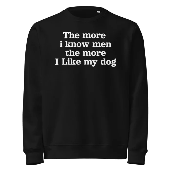 The more i know men the more I like my dog harry styles Sweatshirt