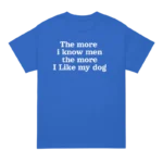 The more i know men the more I like my dog harry styles T shirt