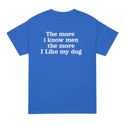The more i know men the more I like my dog harry styles T shirt