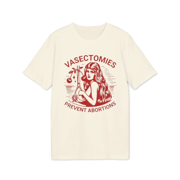 Vasectomies Prevent Abortions Shirt