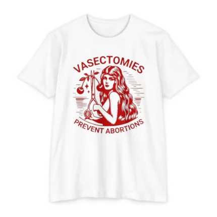 Vasectomies Prevent Abortions T Shirt