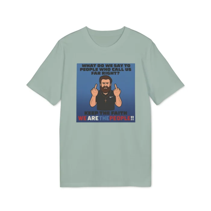 What Do We Say To People Who Call Us Far Right Shirt