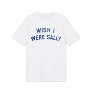 Wish I Were Sally Shirt