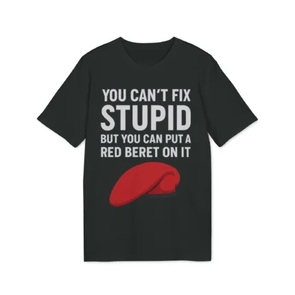 You Can't Fix Stupid But You Can Put A Red Beret On It Shirt