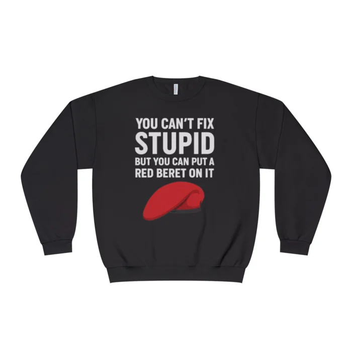 You Can't Fix Stupid But You Can Put A Red Beret On It Sweatshirt