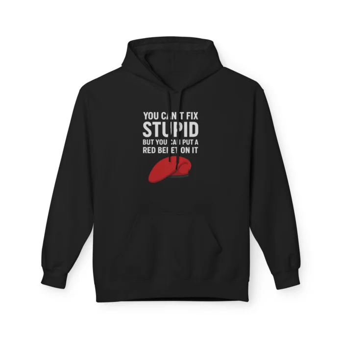 You Can't Fix Stupid But You Can Put A Red Beret On It Hoodiie
