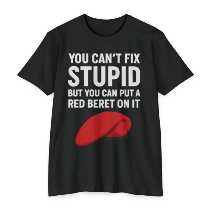 You Can't Fix Stupid But You Can Put A Red Beret On It T Shirt
