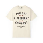 You Got A Problem Cowboy Beyoncé Shirt