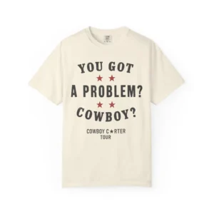 You Got A Problem Cowboy Beyoncé Shirt