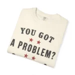 You Got A Problem Cowboy Beyoncé T Shirt