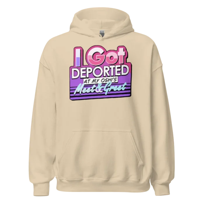 I Got Deported At My Oshi’s Meet & Greet Hoodie