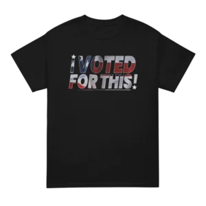 I Voted For This Shirt