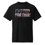 I Voted For This T Shirt