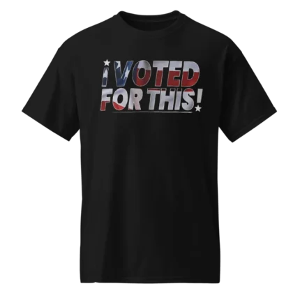 I Voted For This T Shirt