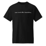 I Am Exactly Like Lana Del Rey Shirt