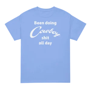 Yellowstone Taylor Sheridan Been Doing Cowboy shit all day Shirt