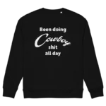 Yellowstone Taylor Sheridan Been Doing Cowboy shit all day Sweatshirt