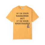 9th In Your Rankings But 1st In Your Nightmares Shirt
