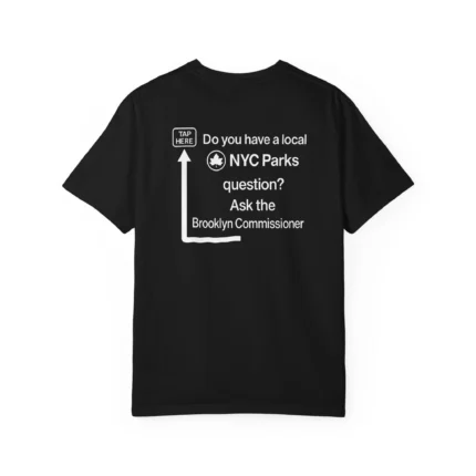 Do You Have a Local NYC Parks Question Ask the Brooklyn Commissioner Shirt