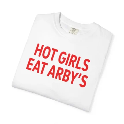 Hot Girls Eat Arby’s T Shirt