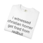 I Witnessed Christian Horner Get Fired From Red Bull T Shirt