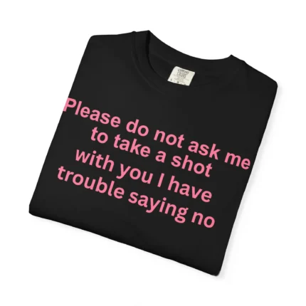 Please Do Not Ask Me To Take a Shot With You T Shirt