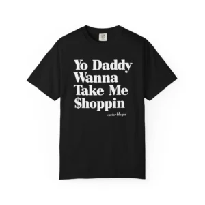 Yo Daddy Wanna Take Me Shoppin Shirt