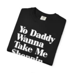 Yo Daddy Wanna Take Me Shoppin T Shirt