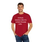 I’ll Fuck America Like It’s My Best Friend’s Wife Hoodie