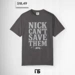 Nick Can't Save Them Shirt
