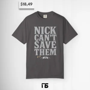 Nick Can't Save Them Shirt