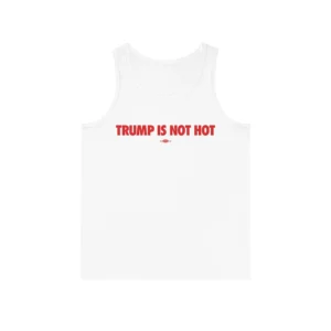 Trump Is Not Hot Tank Top