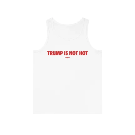 Trump Is Not Hot Tank Top