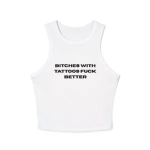Bitches With Tattoos Fuck Better Tank Top