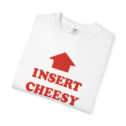 Insert Cheesy Bread T Shirt