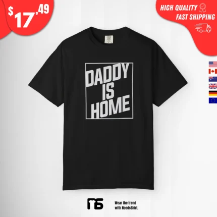 Daddy is home Shirt
