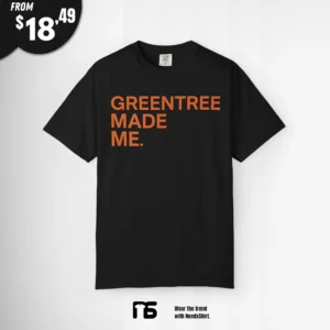 Greentree Made Me Shirt