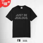 Just Be Jealous Shirt